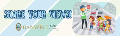 Share your views! Cartoon of a person in a high viz jacket holding up a stop sign to help a group of small children cross the road. Banwell Parish Council logo.